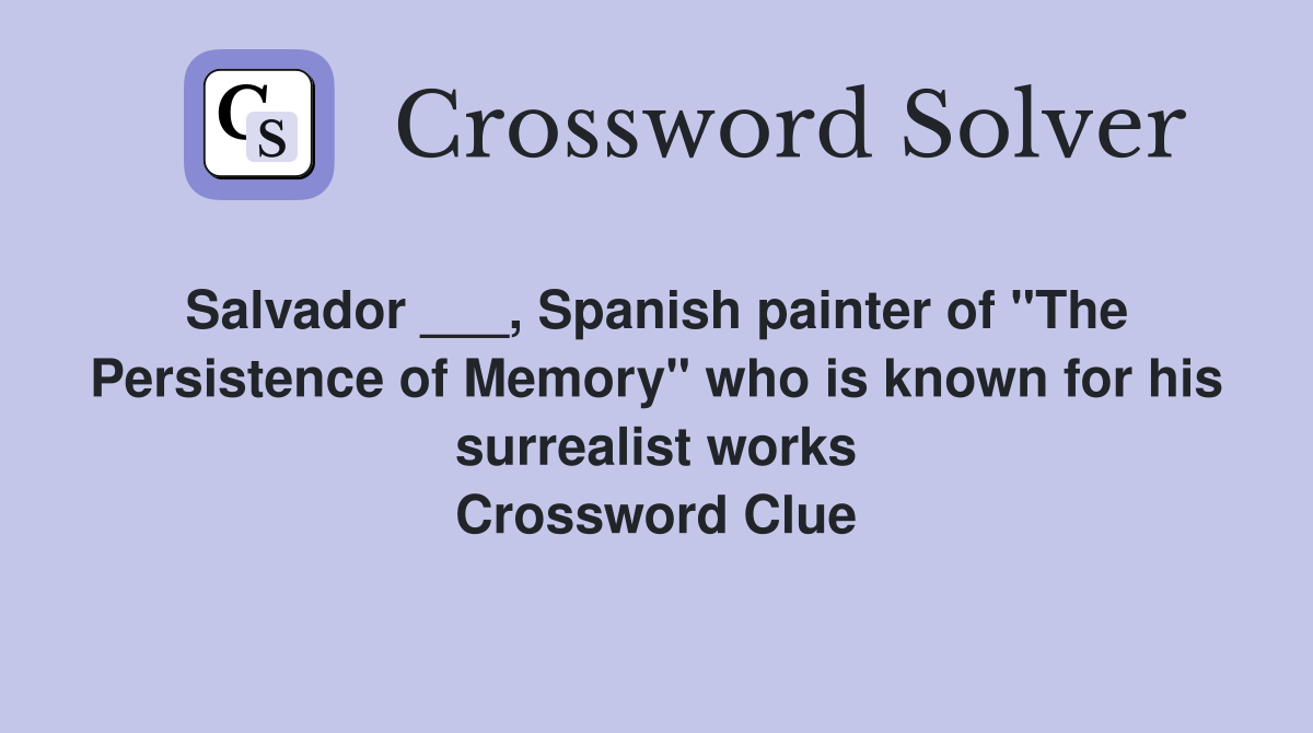 Salvador ___, Spanish painter of "The Persistence of Memory" who is known for his surrealist